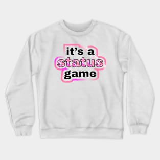 It's a status game Crewneck Sweatshirt